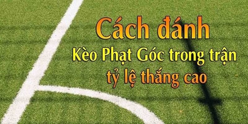 Kinh nghiệm cược kèo phạt góc