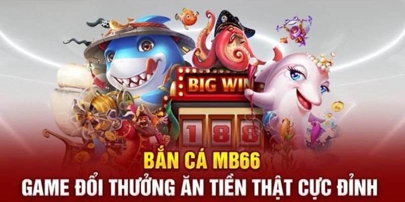 Bắn cá MB66 - Game đổi thưởng cực đỉnh