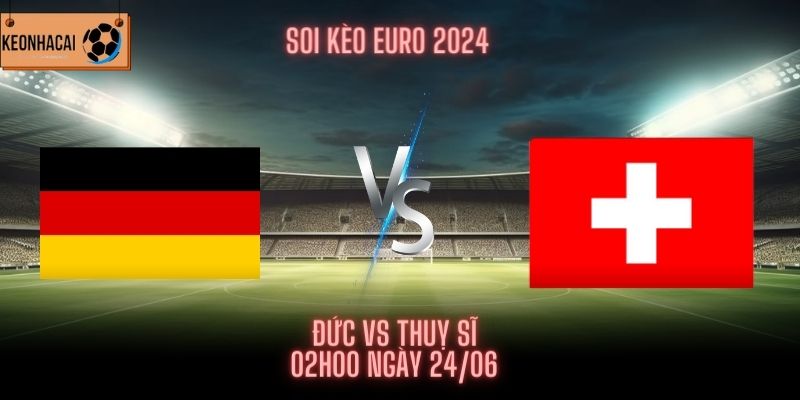 Đức Vs Thụy Sĩ