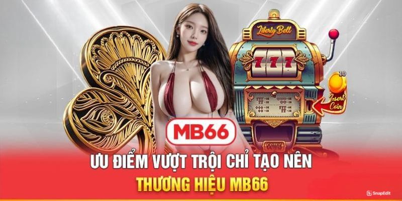 Những ưu điểm vượt trội của nhà cái MB66