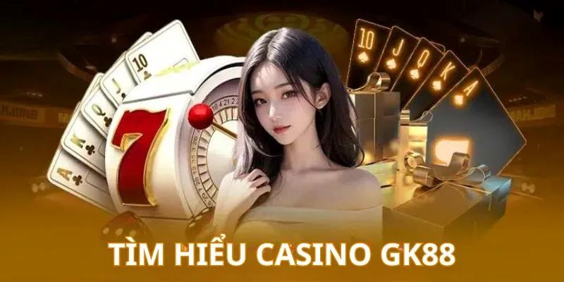 Casino tại GK88 đã nhận được nhiều đánh giá tích cực